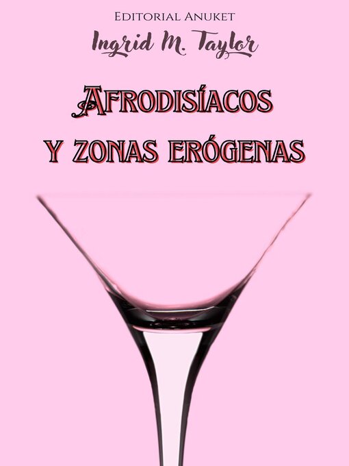 Title details for Afrodisíacos y Zonas Erógenas by Ingrid M Taylor - Available